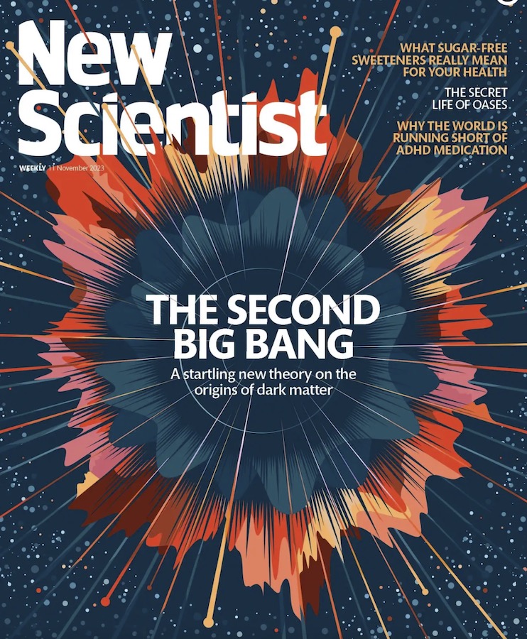 Cover Article of New Scientist: “The Second Big Bang” article about my paper “The Dark Big Bang”